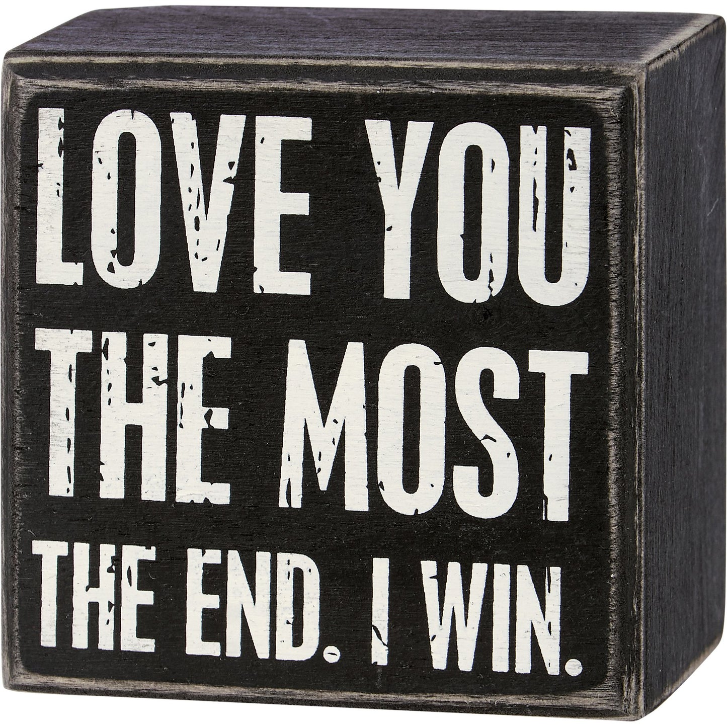 Primitives by Kathy- Love You The Most The End I Win Box Sign