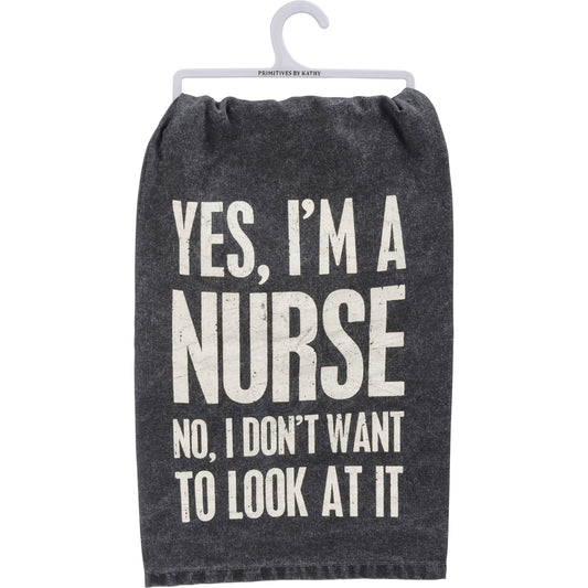 Primitives by Kathy-Yes I'm A Nurse No I Don't Want To Look At Kitchen Towel