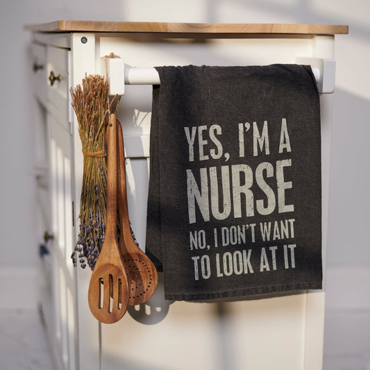 Primitives by Kathy-Yes I'm A Nurse No I Don't Want To Look At Kitchen Towel