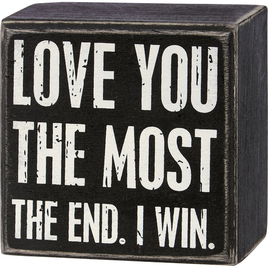Primitives by Kathy- Love You The Most The End I Win Box Sign